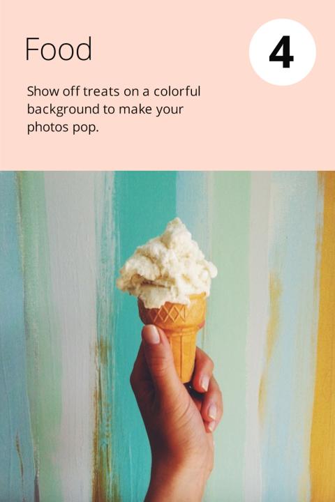 4) Food Show off treats on a colorful background to make your photos pop.